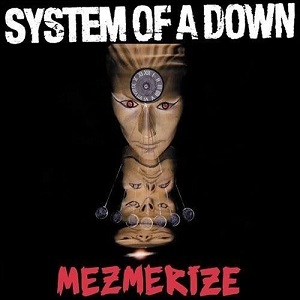 Mezmerize (2005)- System of a Down